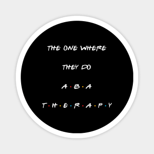 The one where they do ABA therapy Magnet